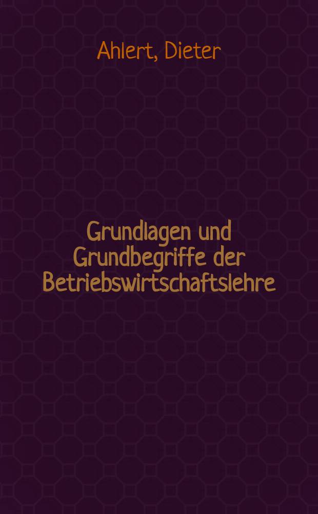 Grundlagen und Grundbegriffe der Betriebswirtschaftslehre