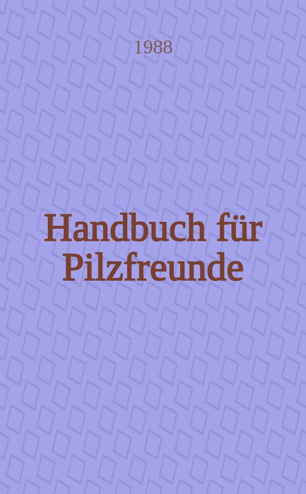 Handbuch f&uuml;r Pilzfreunde : In 6 Bd