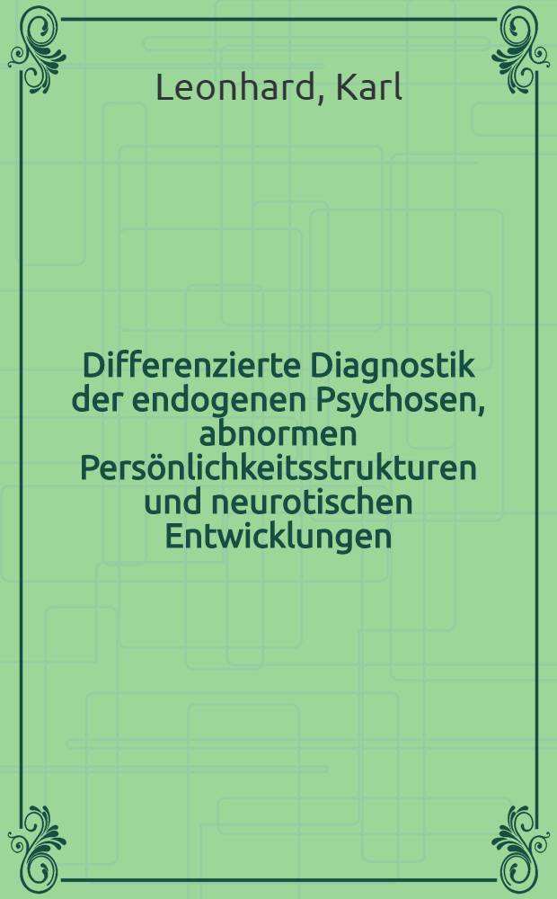 Differenzierte Diagnostik der endogenen Psychosen, abnormen Persönlichkeitsstrukturen und neurotischen Entwicklungen