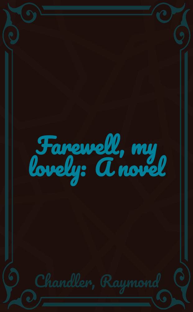 Farewell, my lovely : A novel
