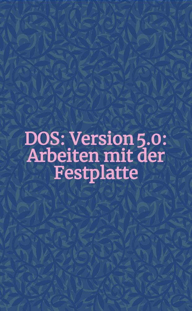 DOS : Version 5.0 : Arbeiten mit der Festplatte
