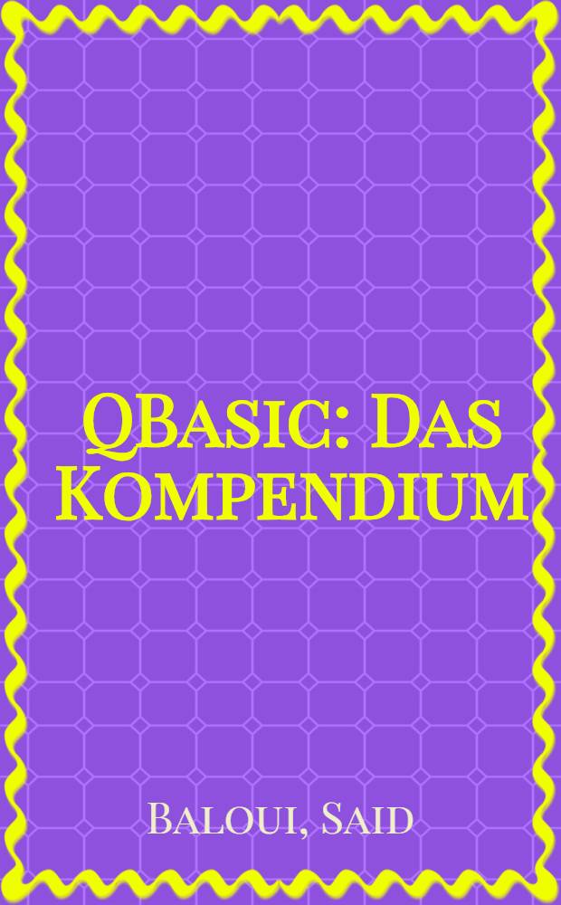 QBasic : Das Kompendium : Zur Einf. u. zum Nachschlagen