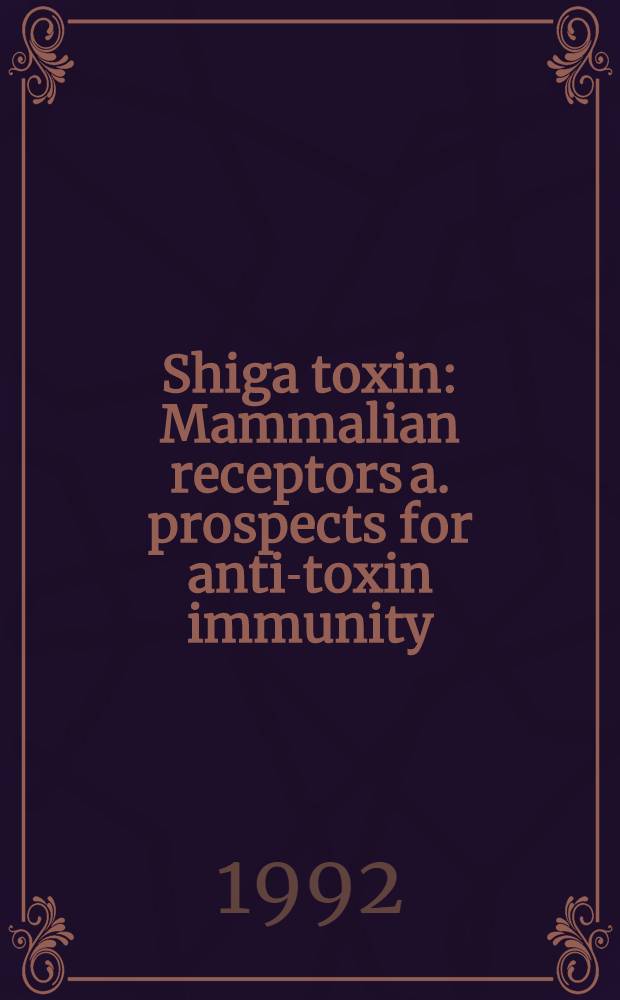Shiga toxin : Mammalian receptors a. prospects for anti-toxin immunity : Akad. avh