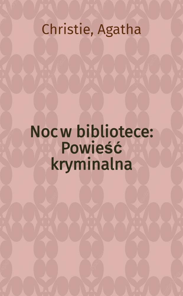 Noc w bibliotece : Powieść kryminalna