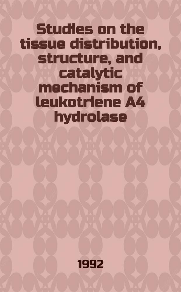 Studies on the tissue distribution, structure, and catalytic mechanism of leukotriene A4 hydrolase : Akad. avh