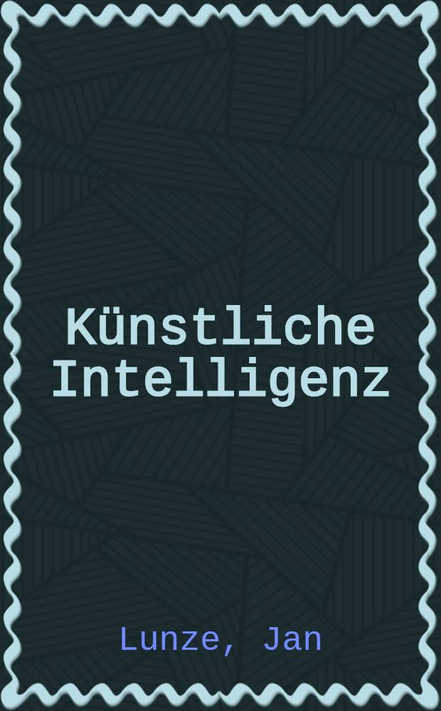 Künstliche Intelligenz : Einf. u. techn. Anwendungen