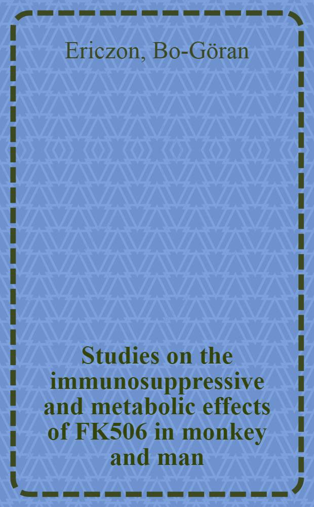 Studies on the immunosuppressive and metabolic effects of FK506 in monkey and man : Akad. avh