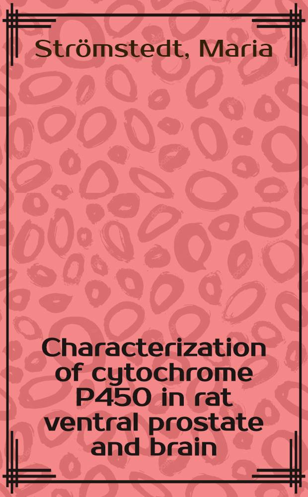 Characterization of cytochrome P450 in rat ventral prostate and brain : Akad. avh