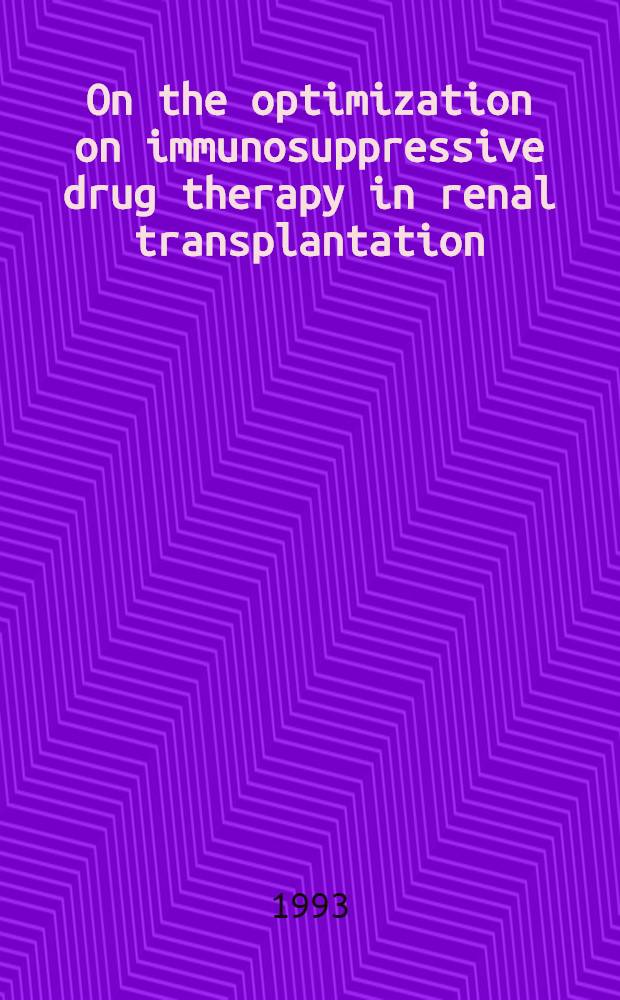 On the optimization on immunosuppressive drug therapy in renal transplantation : Clinical, pharmacological a. immunological studies : Akad. avh
