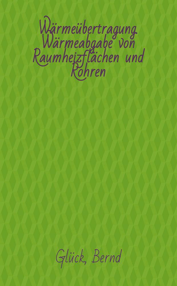 W&auml;rme&uuml;bertragung. W&auml;rmeabgabe von Raumheizfl&auml;chen und Rohren