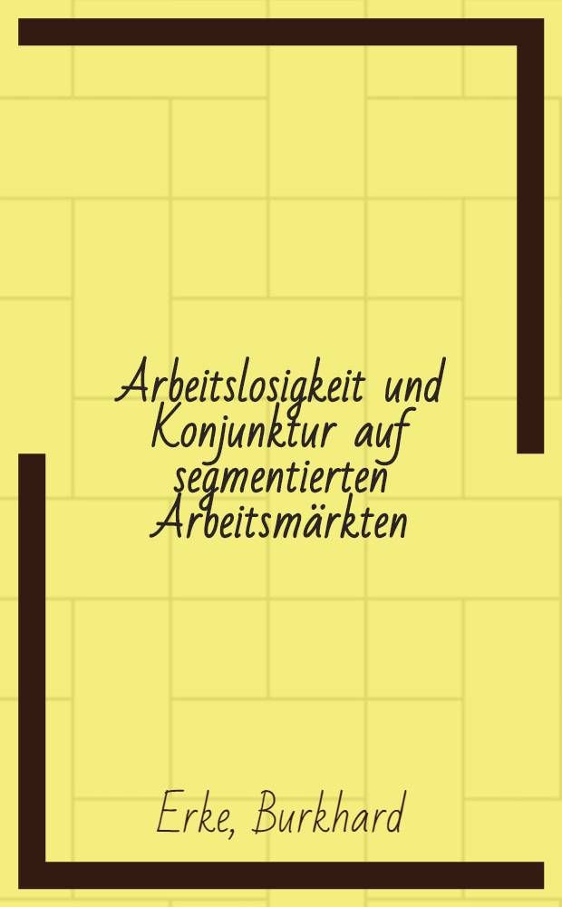 Arbeitslosigkeit und Konjunktur auf segmentierten Arbeitsmärkten : Eine makroökon. Analyse auf der Grundlage der Effizienzlohntheorie = Безработица и конъюктура на сегментарных рынках труда. Макроэкономический анализ на основе теории коэффициента заработной платы.