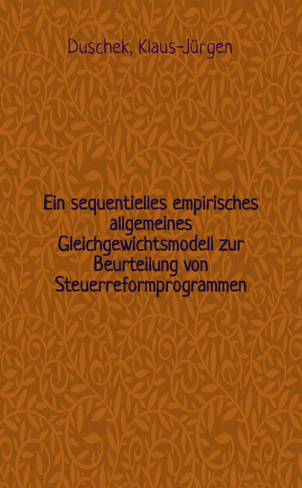 Ein sequentielles empirisches allgemeines Gleichgewichtsmodell zur Beurteilung von Steuerreformprogrammen = Последовательная эмпирическая общая модель равновесия для оценки программы налоговых реформ.