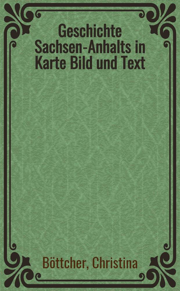 Geschichte Sachsen-Anhalts in Karte Bild und Text