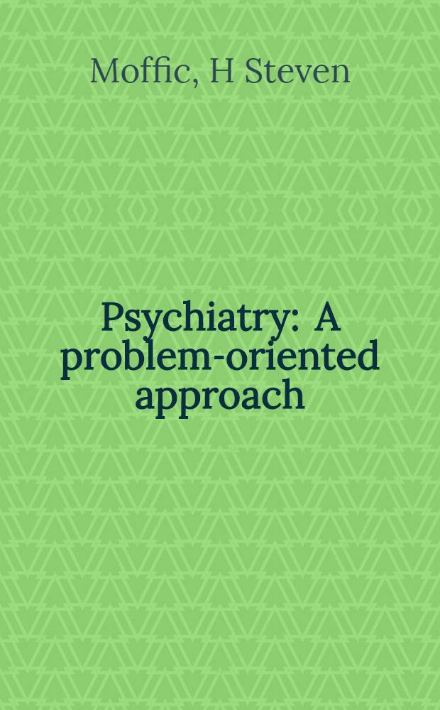 Psychiatry : A problem-oriented approach