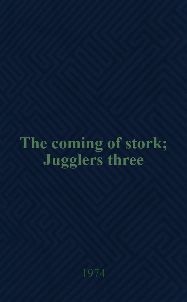 The coming of stork; Jugglers three; What if you died tomorrow : Three plays