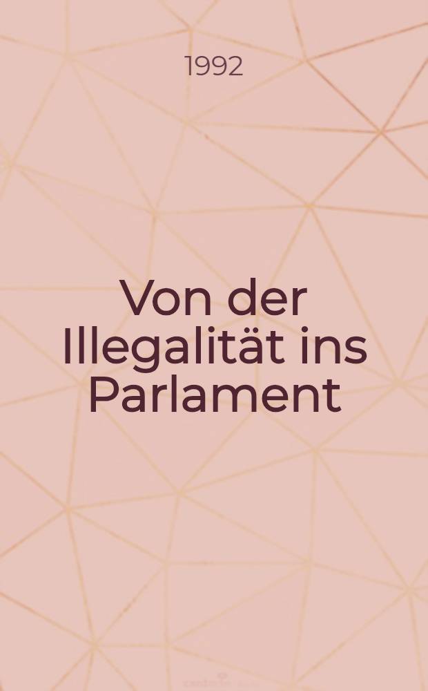 Von der Illegalit&auml;t ins Parlament : Werdegang u. Konzepte der neuen B&uuml;rgerbewegungen