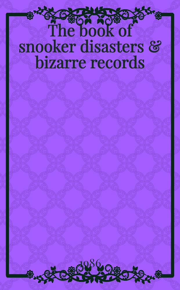 The book of snooker disasters & bizarre records = Катастрофы со снукером и странные рекорды