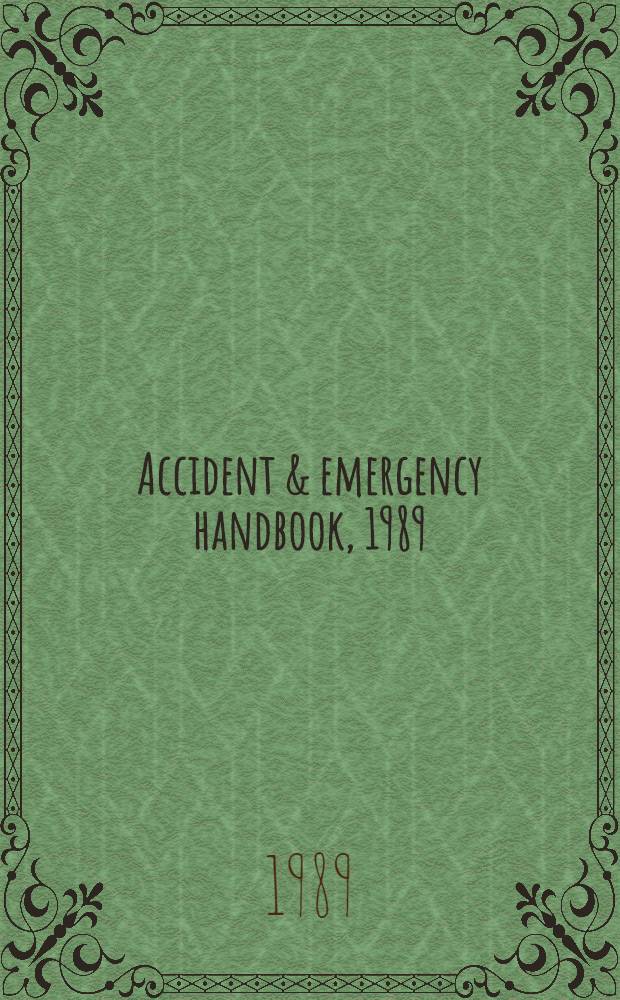 Accident & emergency handbook, 1989