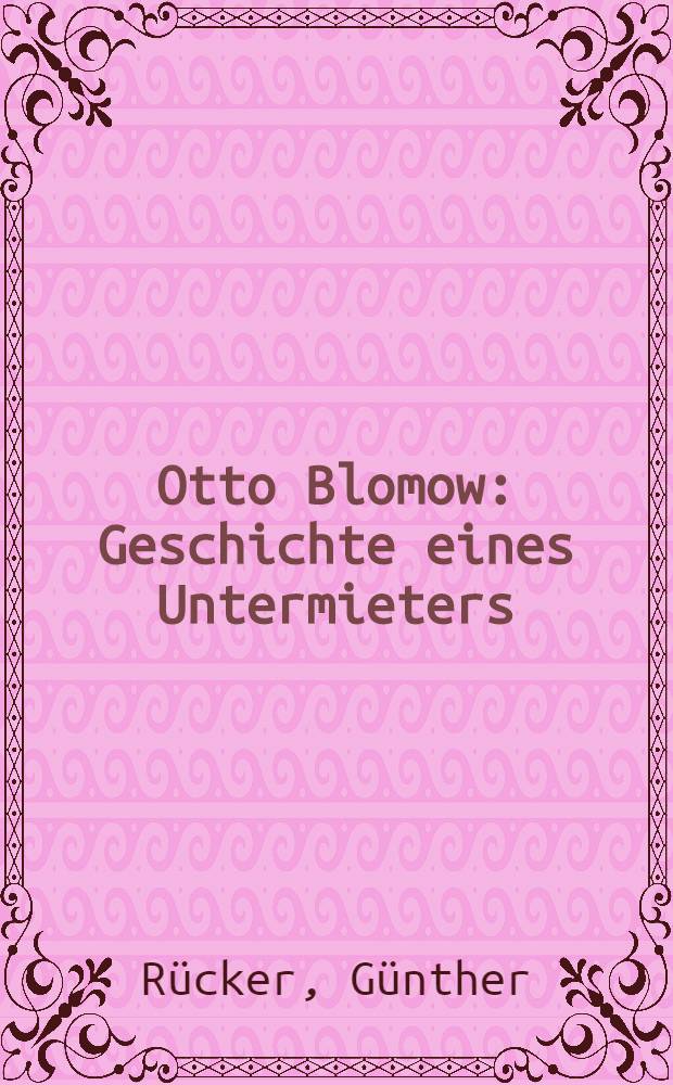 Otto Blomow : Geschichte eines Untermieters : Roman