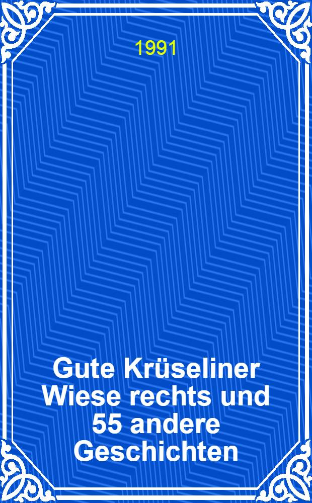 Gute Krüseliner Wiese rechts und 55 andere Geschichten