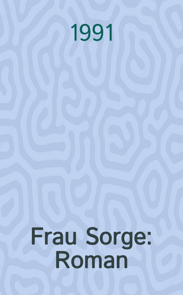 Frau Sorge : Roman