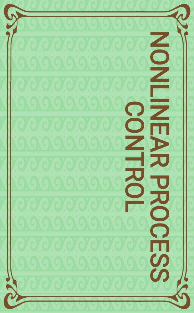 Nonlinear process control : Applications of generic model control = Контроль нелинейных процессов . Применение общего контроля модели.