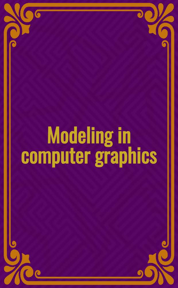 Modeling in computer graphics : Methods a. applications : A sel. papers submitted to the Conf., Genoa, Italy,June 28-July 1, 1993 = Моделирование в компьютерной графике. Методы и применение.