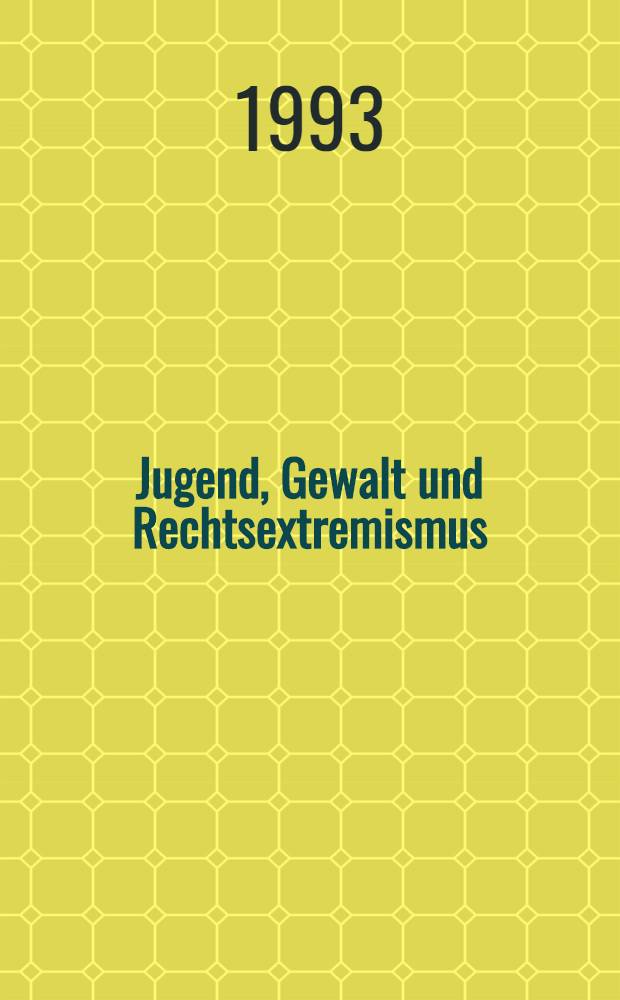 Jugend, Gewalt und Rechtsextremismus : Möglichkeiten u. Notwendigkeiten polit., polizeilichen u. (sozial-) päd. Handelns