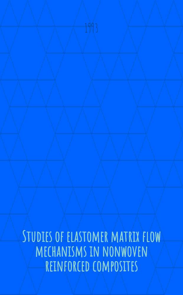 Studies of elastomer matrix flow mechanisms in nonwoven reinforced composites : Akad.avh.