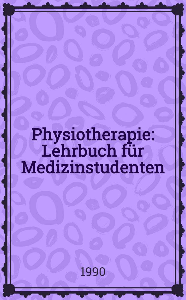 Physiotherapie : Lehrbuch für Medizinstudenten