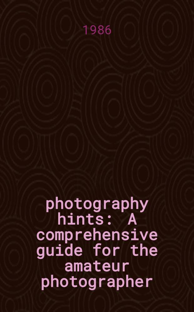 1,000 photography hints : A comprehensive guide for the amateur photographer = 1000 кратких советов по фотографии.