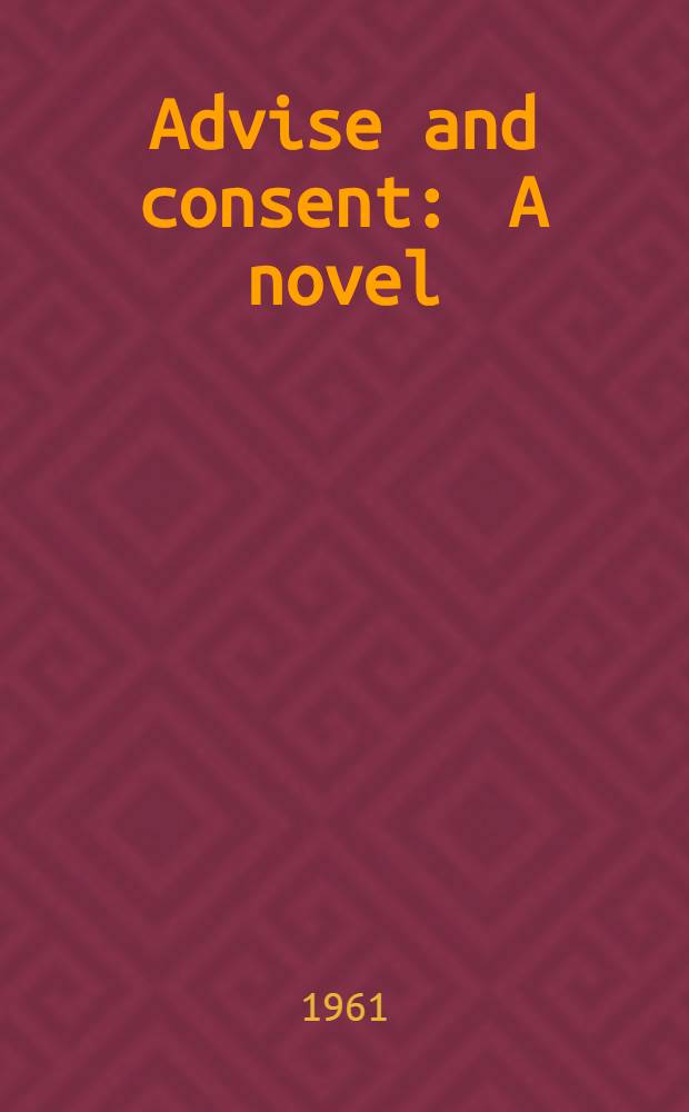 Advise and consent : A novel