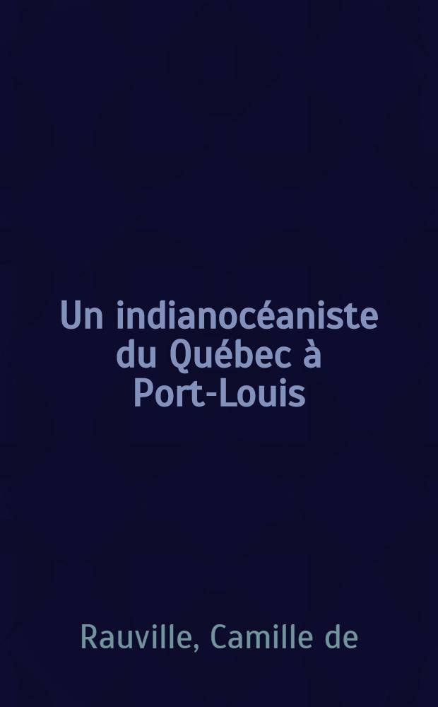 Un indianoc&eacute;aniste du Qu&eacute;bec &agrave; Port-Louis = Исследователь ареала Индийского океана от Квебека до Порт-Луиса..
