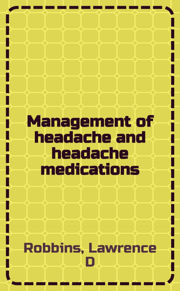 Management of headache and headache medications = Лечение головной боли и лекарственная терапия головной боли.