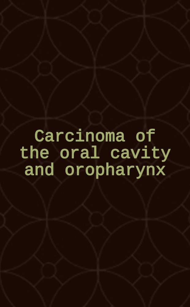 Carcinoma of the oral cavity and oropharynx = Карцинома полости рта и ротоглотки.