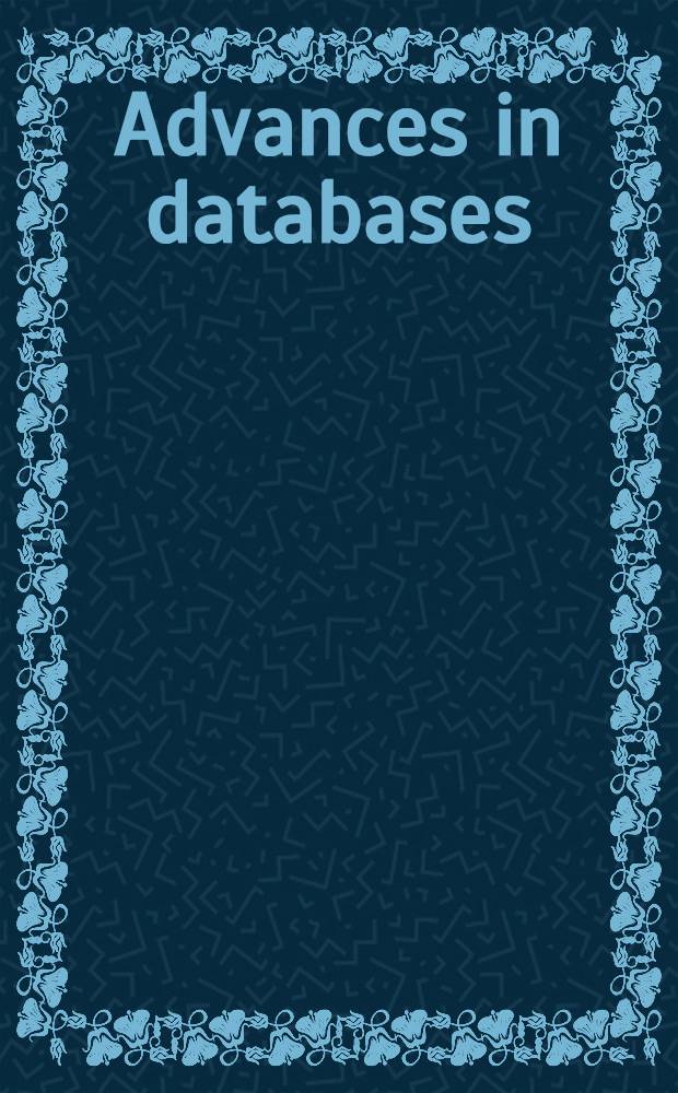 Advances in databases : Proceedings = Достижения в области банков данных . Труды Одиннадцатой Британской национальной конференции , Киль, Великобритания, 7-9 июля 1993г..