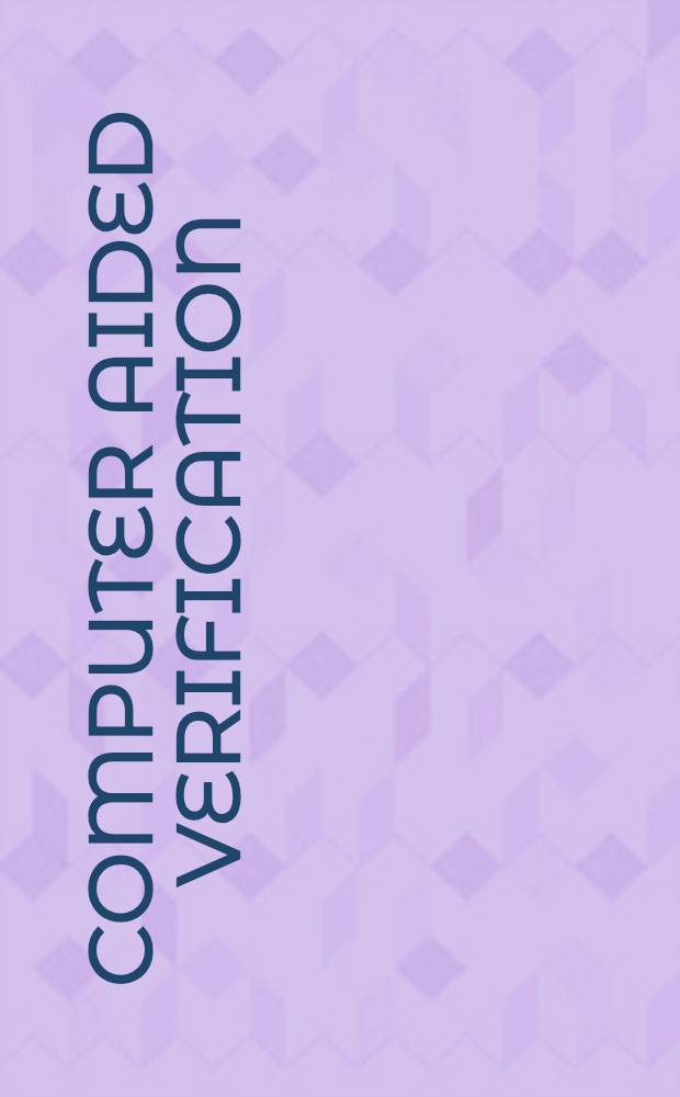Computer aided verification : 5th Intern. conf., CAV'93, Elounda, Greece, June 28-July 1, 1993 : Proceedings = Автоматизированная верификация. Труды Пятой международной конференции по автоматизированной верификации , Элоунда, Греция, 28 июня - 1 июля 1993г..