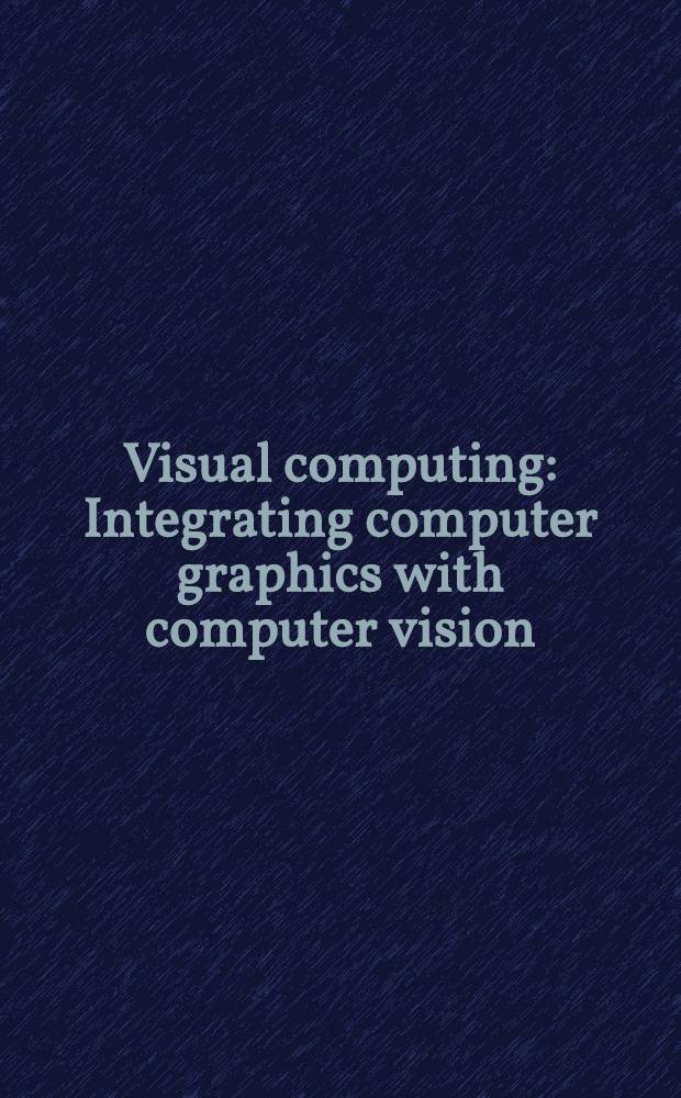 Visual computing : Integrating computer graphics with computer vision : Proc. of the 10th Intern. conf. of the Computer graphics soc.,held in Tokyo, Japan, June 22-26, 1992 = Визуальные вычисления . Интегрированная компьютерная графика c компьютерным видением. Труды 10-й Международной конференции Общества компьютерной графики,проходившей в Токио,Япония,22-26 июня,1992 .