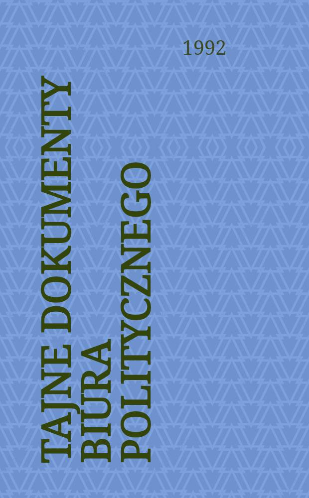 Tajne dokumenty Biura Politycznego : Zbiory dok.