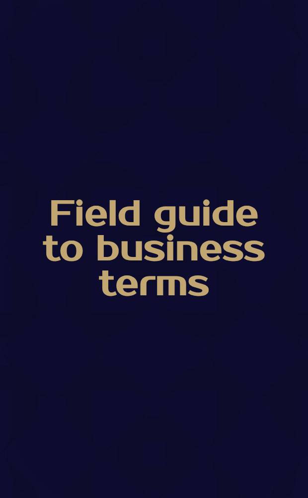 Field guide to business terms : A glossary of essential tools a. concepts for today's manager