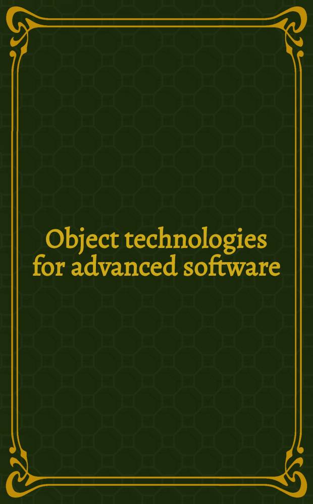 Object technologies for advanced software : First JSSST Intern. symp., Kanazawa, Japan, Nov. 4-6, 1993 : Proceedings = Объектные технологии для нового программного обеспечения . Первый Международный Симпозиум Японского общества по программному обеспечению и технологии, Каназава, Япония, 4-6 ноября 1993г.. Труды.