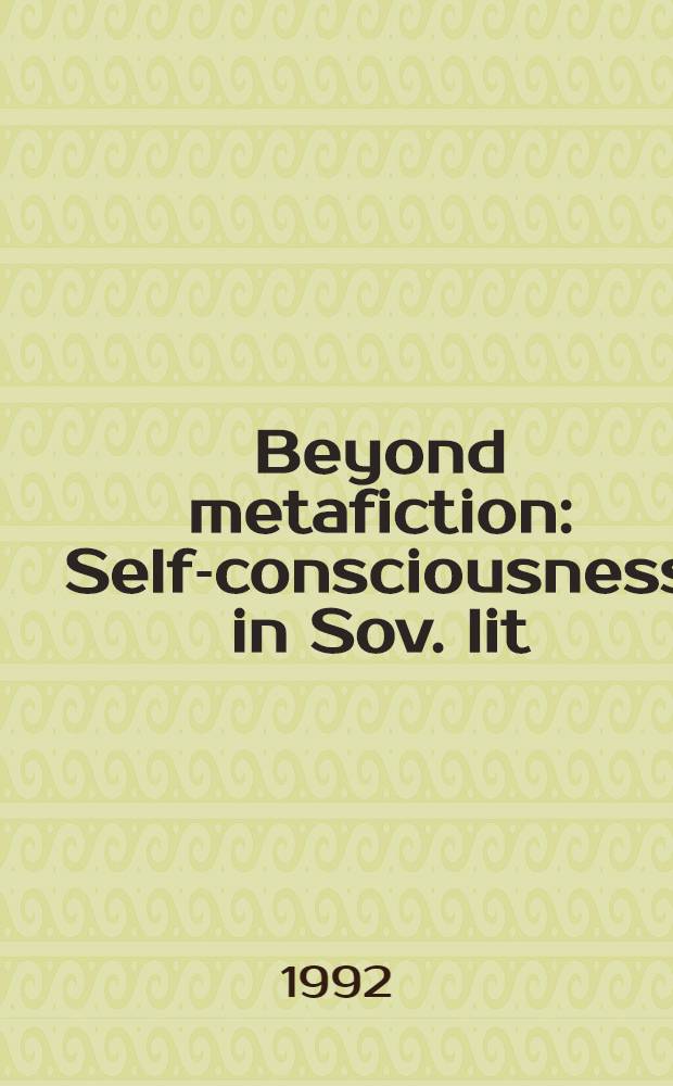 Beyond metafiction : Self-consciousness in Sov. lit