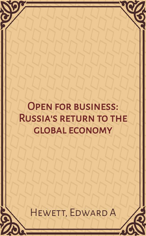 Open for business : Russia's return to the global economy = Открытая для бизнеса. Возвращение России в мировою экономику.