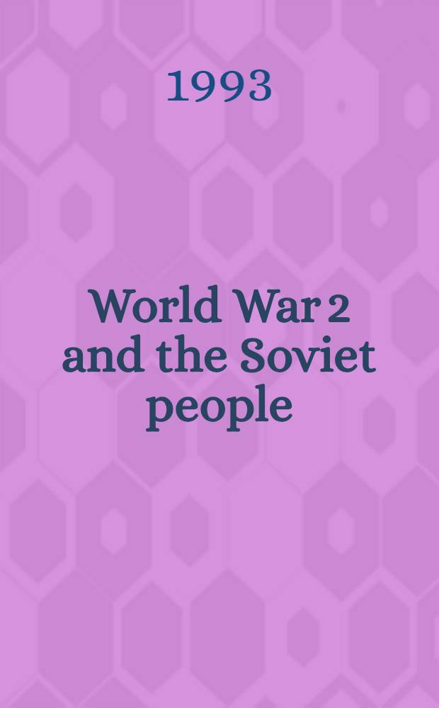 World War 2 and the Soviet people : Sel. papers from the Fourth World congr. for Sov. a. East Europ. studies, Harrogate, 1990