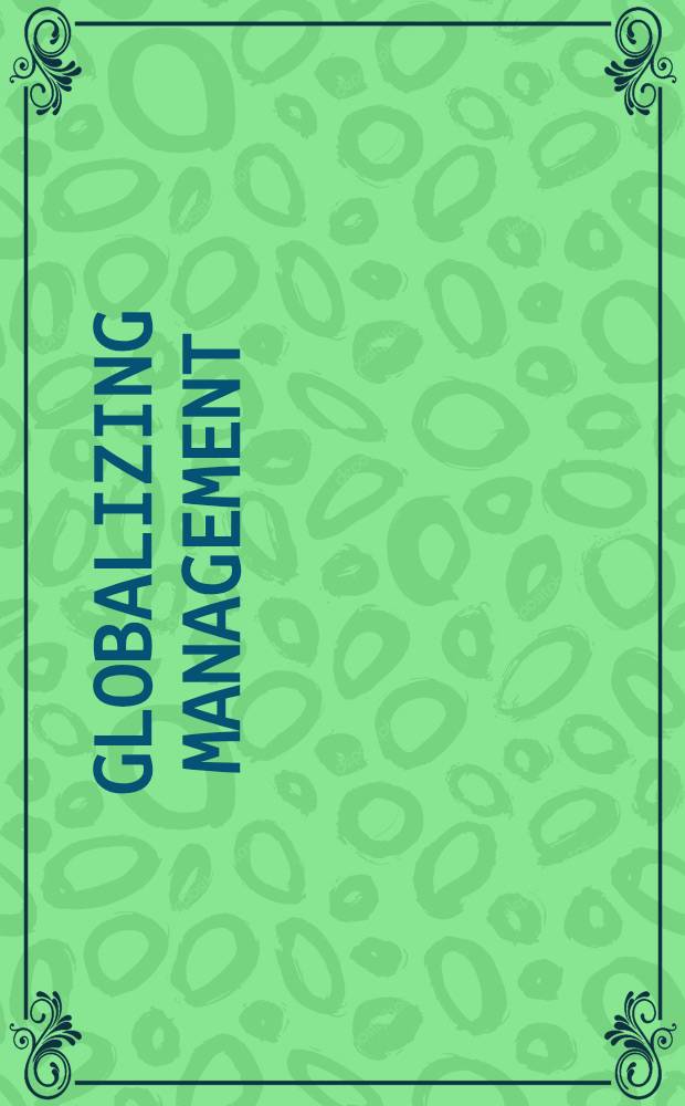 Globalizing management : Creating a. leading the competitive organization