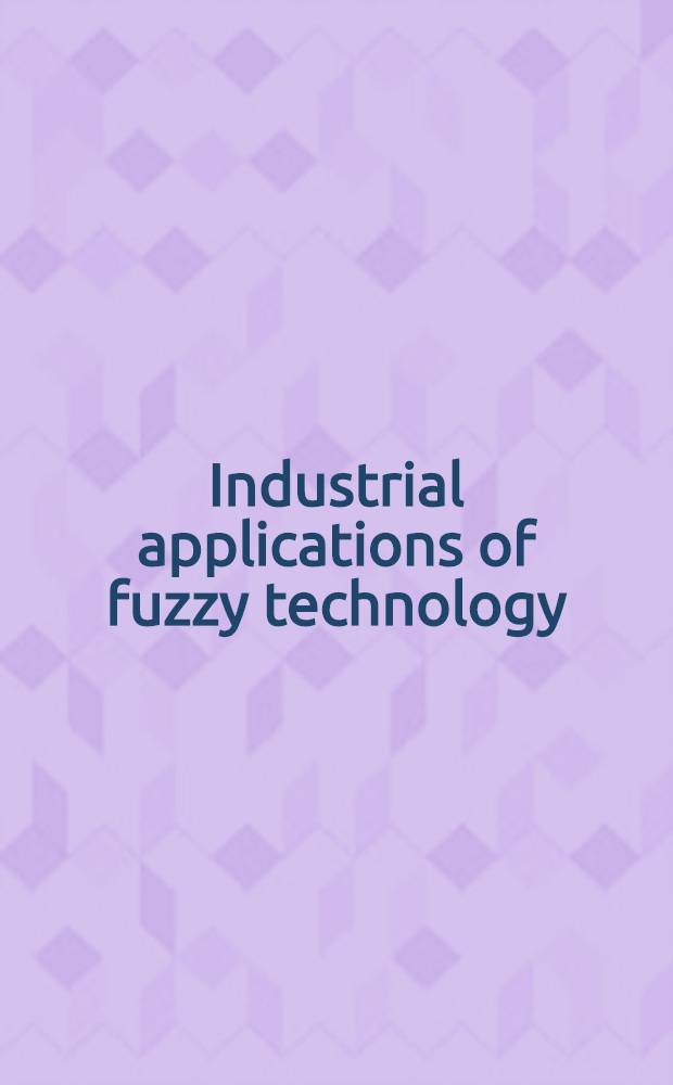 Industrial applications of fuzzy technology = Промышленные применения нечeтких технологий.