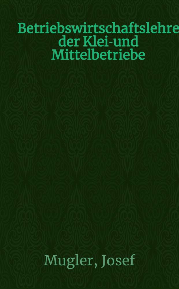 Betriebswirtschaftslehre der Klein- und Mittelbetriebe = Учение об экономике и организации производства малого и среднего предприятия.