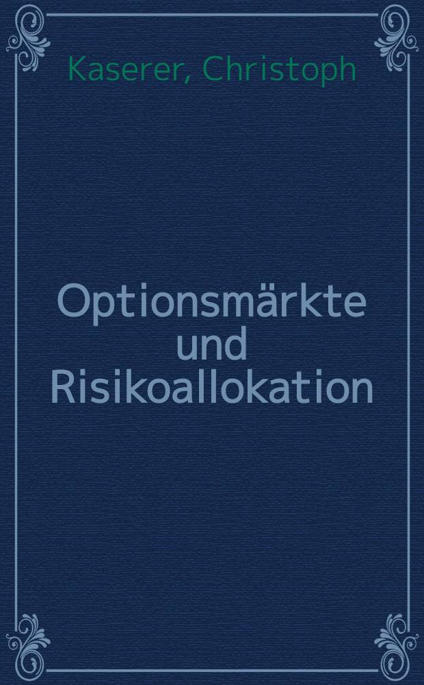 Optionsm&auml;rkte und Risikoallokation : Eine computergest&uuml;tzte Analyse = Рынки опционов и рисковая аллокация. Анализ, сделанный на основе вычислительного устройства.