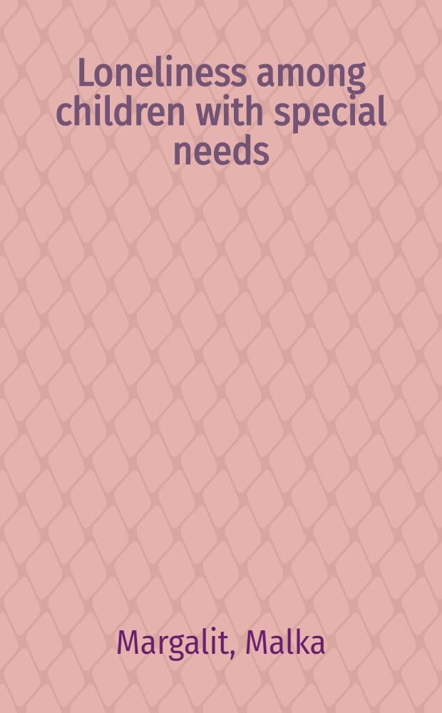 Loneliness among children with special needs : Theory, research, coping a. intervention = Одиночество среди детей с особыми потребностями.Теория,исследования,преодоление и вмешательство.