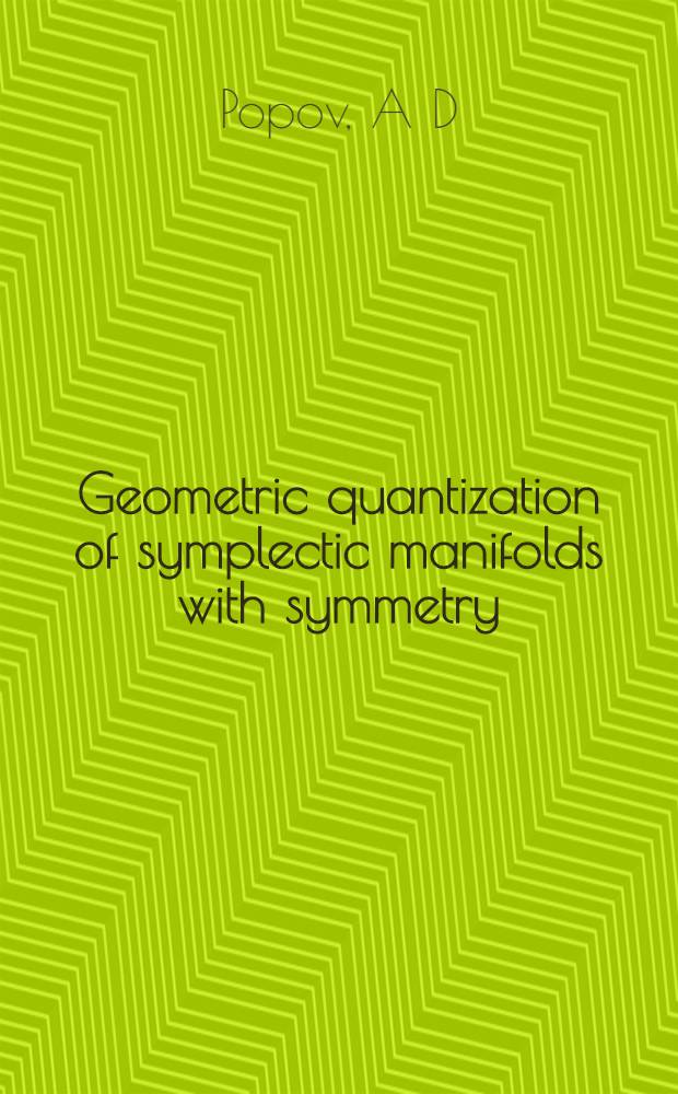 Geometric quantization of symplectic manifolds with symmetry